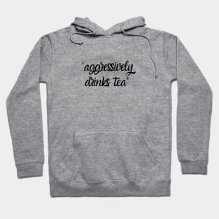 Aggressively Drinks Tea Funny Hoodie